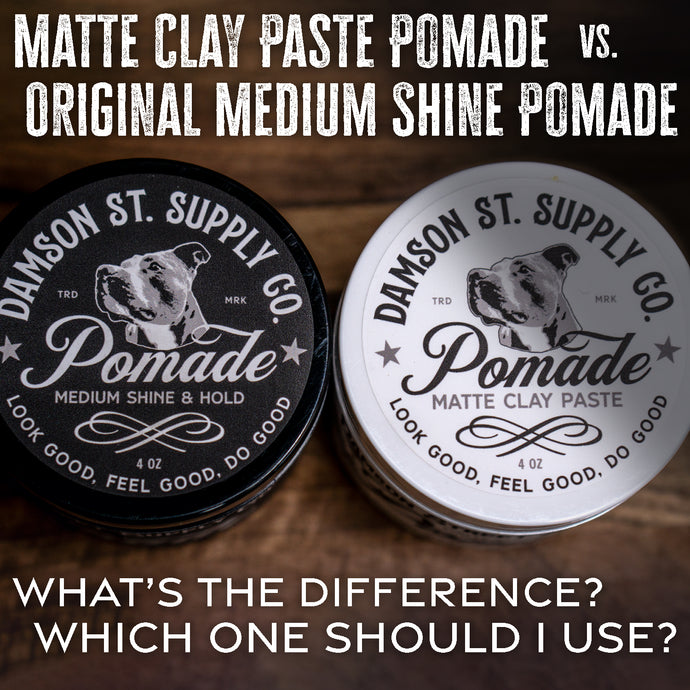 Matte Clay Paste Pomade vs. Original Medium Shine Pomade: What’s the Difference & Which One Should I Use?