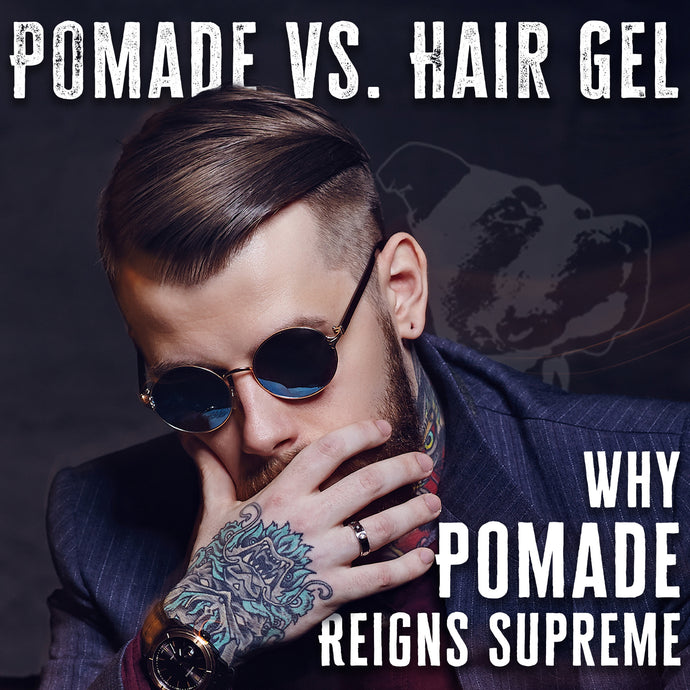 Pomade vs. Hair Gel – Why Pomade Reigns Supreme