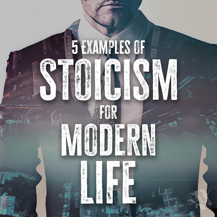 5 Examples of Stoicism for Modern Life